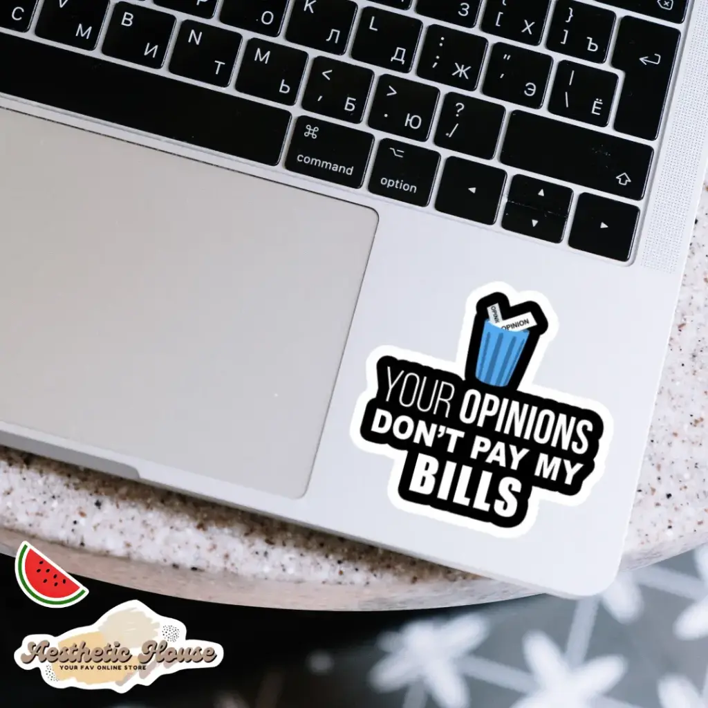 Your opinions don't pay my bills Sticker