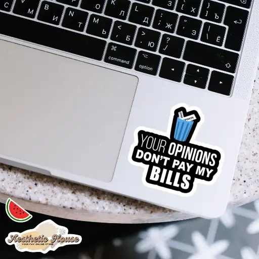 Your opinions don't pay my bills Sticker